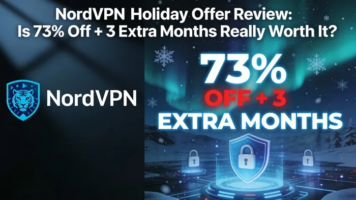 NordVPN Holiday Offer Review: Is 73% Off + 3 Extra Months Really Worth It?