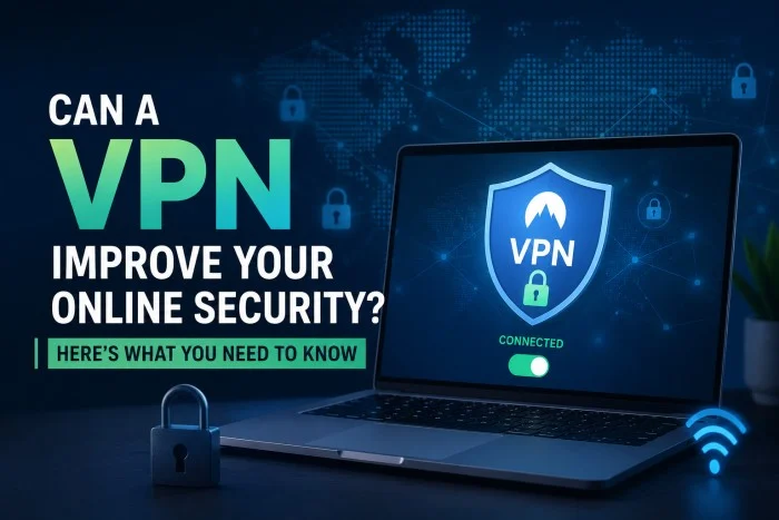 Can a VPN Improve Your Online Security? Here's What You Need to Know