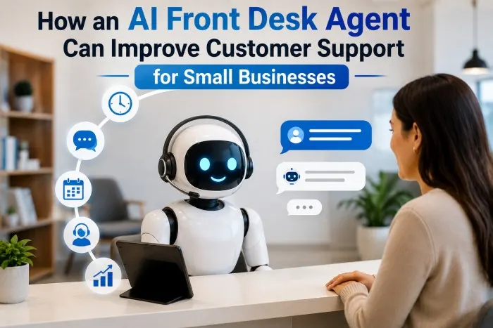 How an AI Front Desk Agent Can Improve Customer Support for Small Businesses